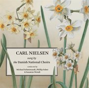 Choral Songs : Carl Nielsen Sung By The Danish National Choirs cover image