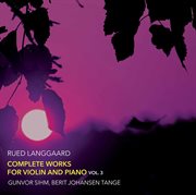 Langgaard : Complete Works For Violin & Piano, Vol. 3 cover image