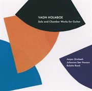 Vagn Holmboe : Solo And Chamber Works For Guitar cover image