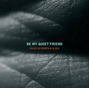 Olsen : Be My Quiet Friend cover image