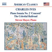 Ives : Piano Sonata No. 2 / The Celestial Railroad cover image