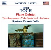 Toch : Piano Quintet / Violin Sonata No. 2 / Burlesken / 3 Impromptus cover image