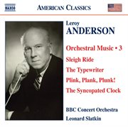 Anderson, L. : Orchestral Music, Vol. 3. Sleigh Ride / The Typewriter / Plink, Plank, Plunk! / Th cover image