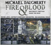 Michael Daugherty : Fire And Blood, Motorcity Triptych & Raise The Roof cover image