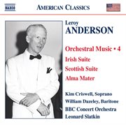 Anderson, L. : Orchestral Music, Vol. 4. Irish Suite / Scottish Suite / Alma Mater / A Christmas cover image