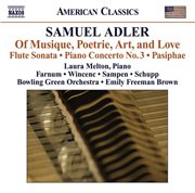 Adler, S : Of Musique, Poetrie, Art, And Love / Flute Sonata / Piano Concerto No. 3 / Pasiphae cover image