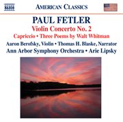 Fetler, P. : Violin Concerto No. 2 / Capriccio / 3 Poems By Walt Whitman cover image