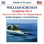 Schuman, W. : Symphony No. 6 / Prayer In A Time Of War / New England Triptych cover image