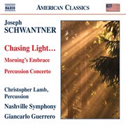 Schwantner : Percussion Concerto. Morning's Embrace. Chasing Light… cover image