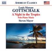Gottschalk : A Night In The Tropics – Solo Piano Music cover image