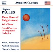 Paulus : Three Places Of Enlightenment, Veil Of Tears & Grand Concerto cover image