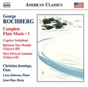 Rochberg : Complete Flute Music, Vol. 1 cover image