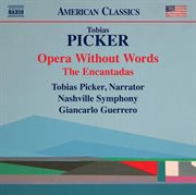 Tobias Picker : Opera Without Words & The Encantadas cover image