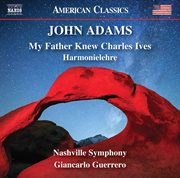 John Adams : My Father Knew Charles Ives & Harmonielehre cover image