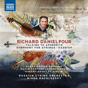 Richard Danielpour : Talking To Aphrodite, Symphony For Strings & Kaddish cover image