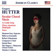 Gregory Hutter : Secular Choral Music cover image