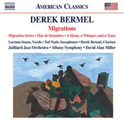 Derek Bermel : Migration Series, Mar De Setembro & A Shout, A Whisper, And A Trace cover image