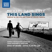 Michael Daugherty : This Land Sings (inspired By The Life And Times Of Woody Guthrie) cover image