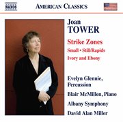 Joan Tower : Strike Zones, Small, Still/rapids & Ivory And Ebony cover image