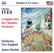 Ives : Complete Sets For Chamber Orchestra cover image