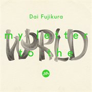 Dai Fujikura : My Letter To The World (live) cover image