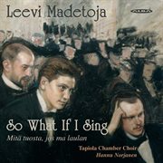Madetoja : So What If I Sing cover image