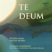 Te Deum : Vasks. Organ Works cover image