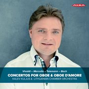 Vivaldi, Marcell, Telemann & Bach : Concertos For Oboe & Oboe D'amore cover image