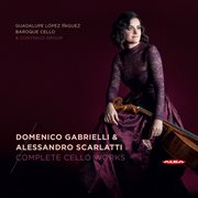 Gabrielli & Scarlatti : Complete Cello Works cover image