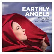 Earthly Angels : Music From 17th Century Nun Convents cover image