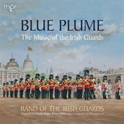 Blue Plume : The Music Of The Irish Guards cover image