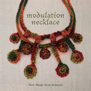 Modulation Necklace : New Music From Armenia cover image