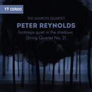 Peter Reynolds : Footsteps Quiet In The Shadows (string Quartet No. 2) cover image