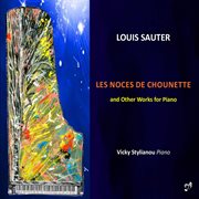Louis Sauter : Les Noces De Chounette & Other Works For Piano cover image