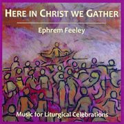 Here In Christ We Gather cover image