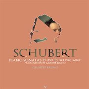 Schubert : Piano Sonatas, D. 850 & D. 571 (completed By G. Bruno) cover image