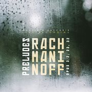 Rachmaninoff : Preludes, Op. 3 No. 2, Opp. 23 & 32 (Live) cover image