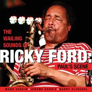 The Wailing Sounds Of Ricky Ford : Paul's Scene cover image