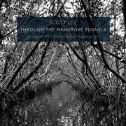 Scott Lee : Through The Mangrove Tunnels cover image