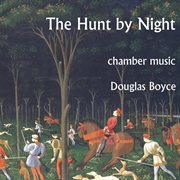The Hunt By Night : Chamber Works By Douglas Boyce cover image