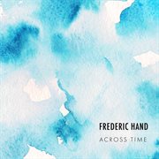 Frederic Hand : Across Time cover image