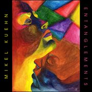 Mikel Kuehn : Entanglements cover image