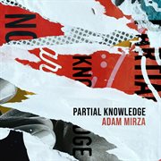 Adam Mirza : Partial Knowledge cover image
