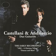 Castellani & Andriaccio : The Early Recordings (1685-A Glorious Triology, Danzas And More) cover image
