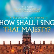How Shall I Sing That Majesty? cover image