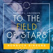 Gabriel Jackson : To The Field Of Stars cover image