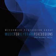 Mccormick Percussion Group : Music For Keyboard Percussions cover image