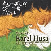 The Music Of Karel Husa : Apotheosis Of This Earth cover image