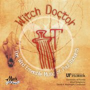 The Wind Ensemble Music Of Paul Richards : Witch Doctor cover image