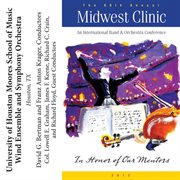 The 66th annual Midwest Clinic : University Of Houston Moores School of Music Wind Ensemble and Symphony Orchestra cover image